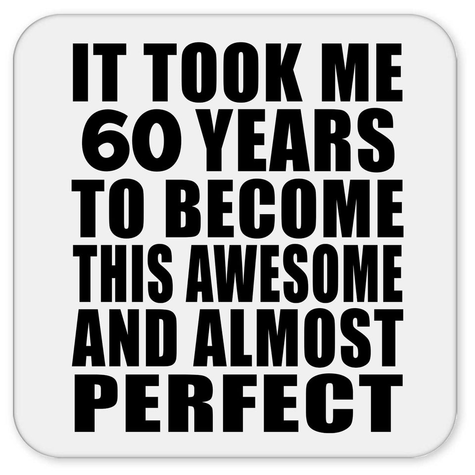 60th Birthday Took 60 Years To Become Awesome & Perfect - Drink Coaster