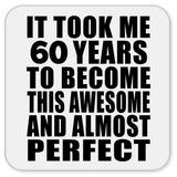 60th Birthday Took 60 Years To Become Awesome & Perfect - Drink Coaster
