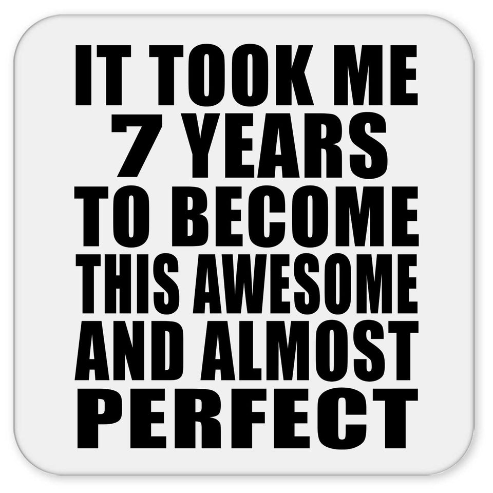 7th Birthday Took 7 Years To Become Awesome & Perfect - Drink Coaster