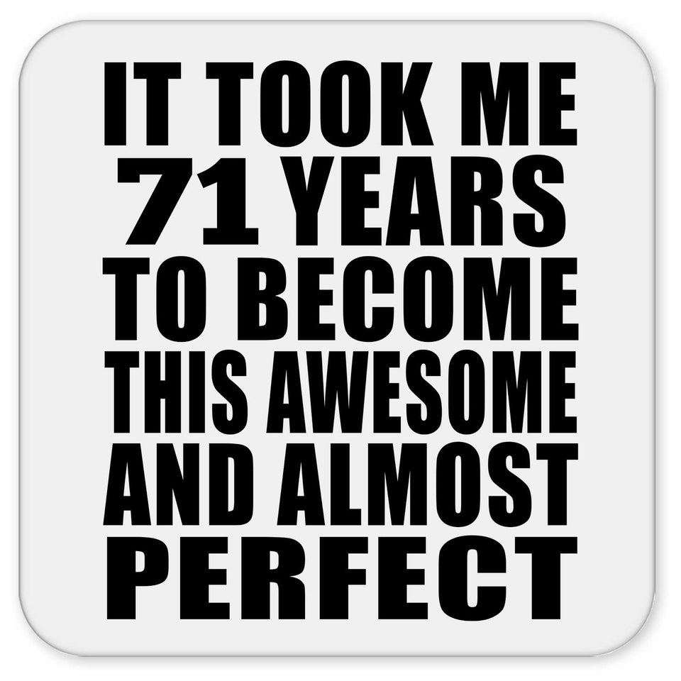 71st Birthday Took 71 Years To Become Awesome & Perfect - Drink Coaster