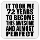 72nd Birthday Took 72 Years To Become Awesome & Perfect - Drink Coaster