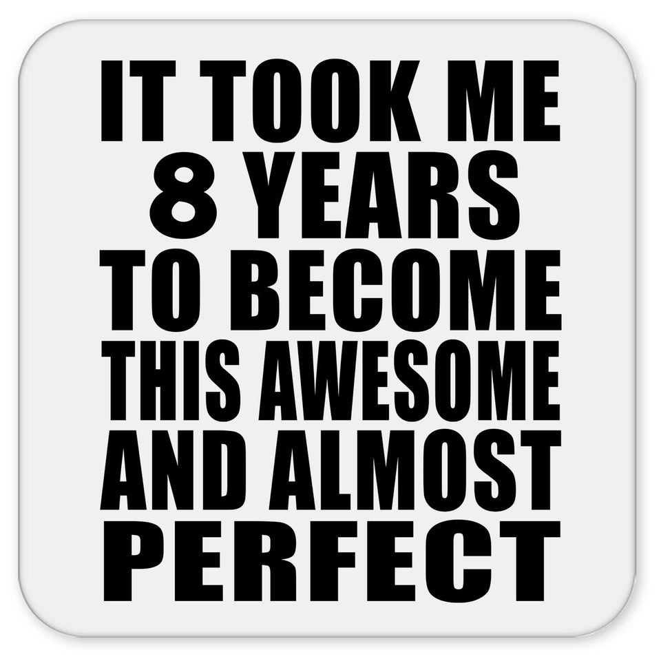 8th Birthday Took 8 Years To Become Awesome & Perfect - Drink Coaster