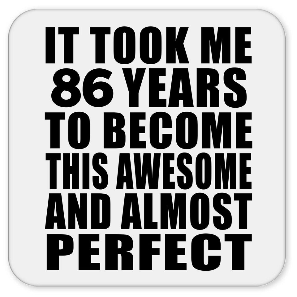 86th Birthday Took 86 Years To Become Awesome & Perfect - Drink Coaster