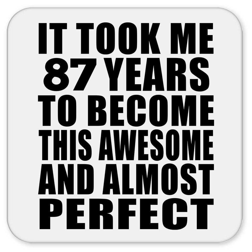 87th Birthday Took 87 Years To Become Awesome & Perfect - Drink Coaster