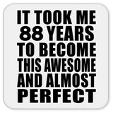 88th Birthday Took 88 Years To Become Awesome & Perfect - Drink Coaster