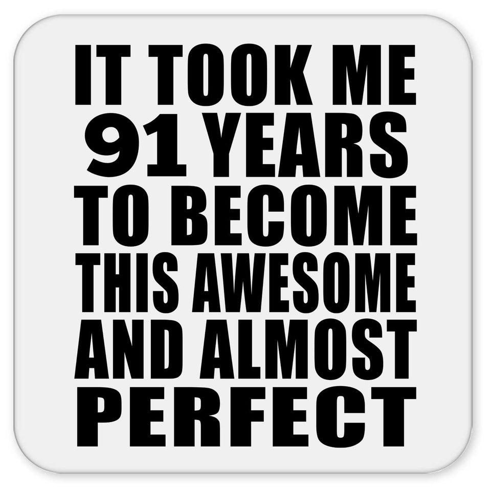 91st Birthday Took 91 Years To Become Awesome & Perfect - Drink Coaster