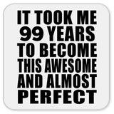 99th Birthday Took 99 Years To Become Awesome & Perfect - Drink Coaster