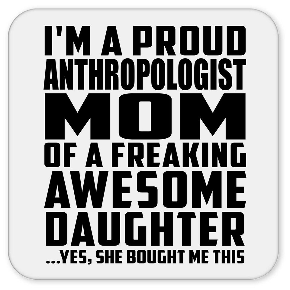 Proud Anthropologist Mom Of Awesome Daughter - Drink Coaster