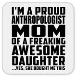 Proud Anthropologist Mom Of Awesome Daughter - Drink Coaster