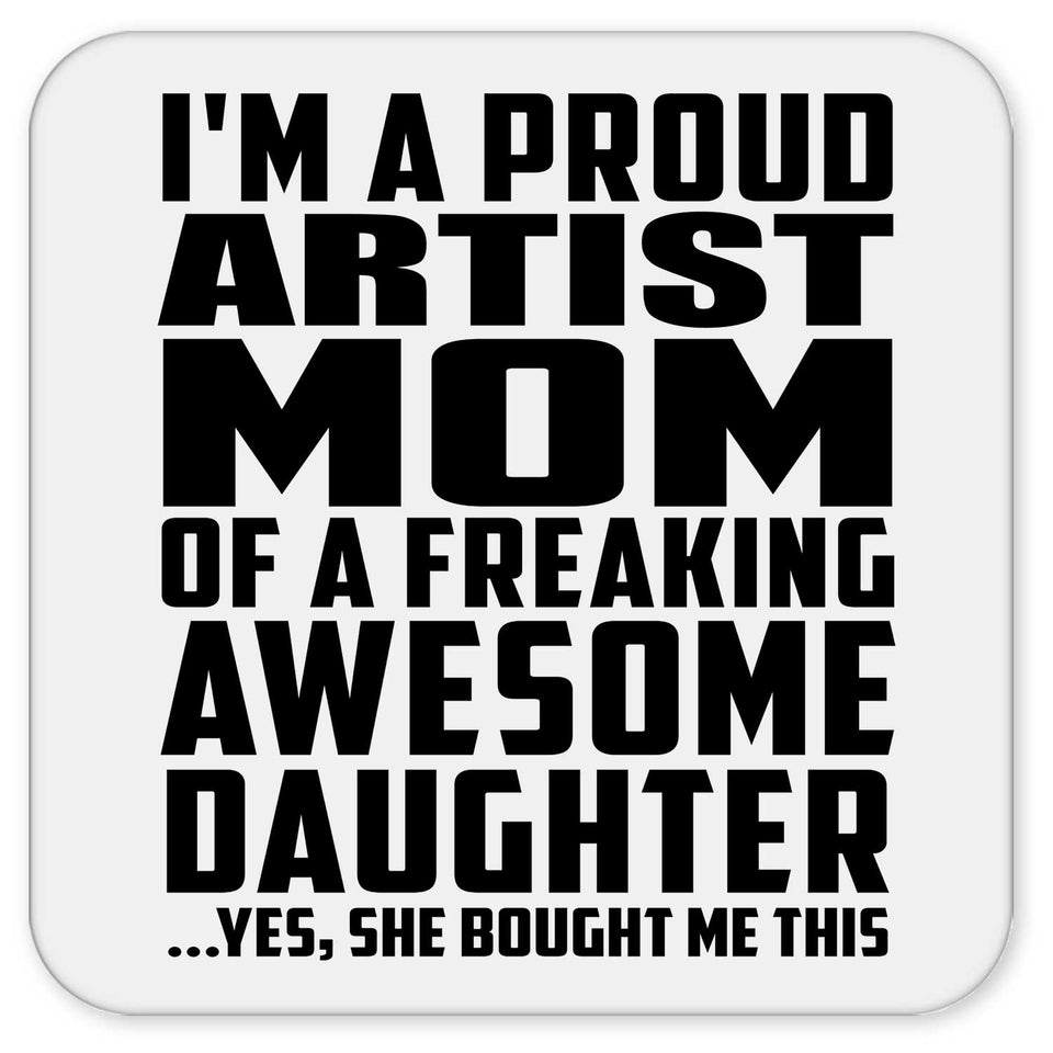 Proud Artist Mom Of Awesome Daughter - Drink Coaster