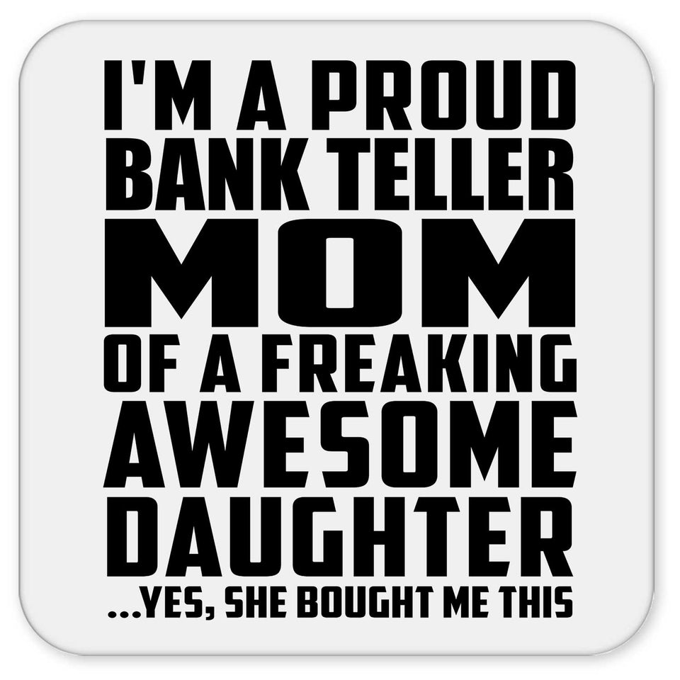 Proud Bank Teller Mom Of Awesome Daughter - Drink Coaster