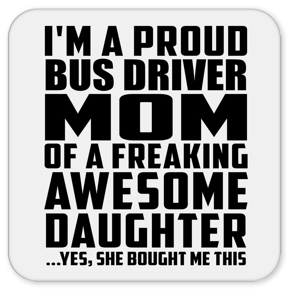 Proud Bus Driver Mom Of Awesome Daughter - Drink Coaster