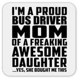 Proud Bus Driver Mom Of Awesome Daughter - Drink Coaster