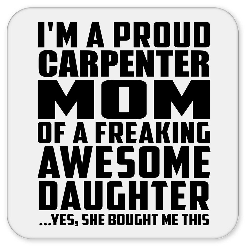 Proud Carpenter Mom Of Awesome Daughter - Drink Coaster