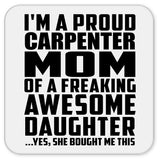 Proud Carpenter Mom Of Awesome Daughter - Drink Coaster