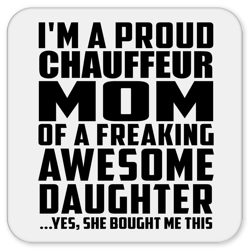 Proud Chauffeur Mom Of Awesome Daughter - Drink Coaster