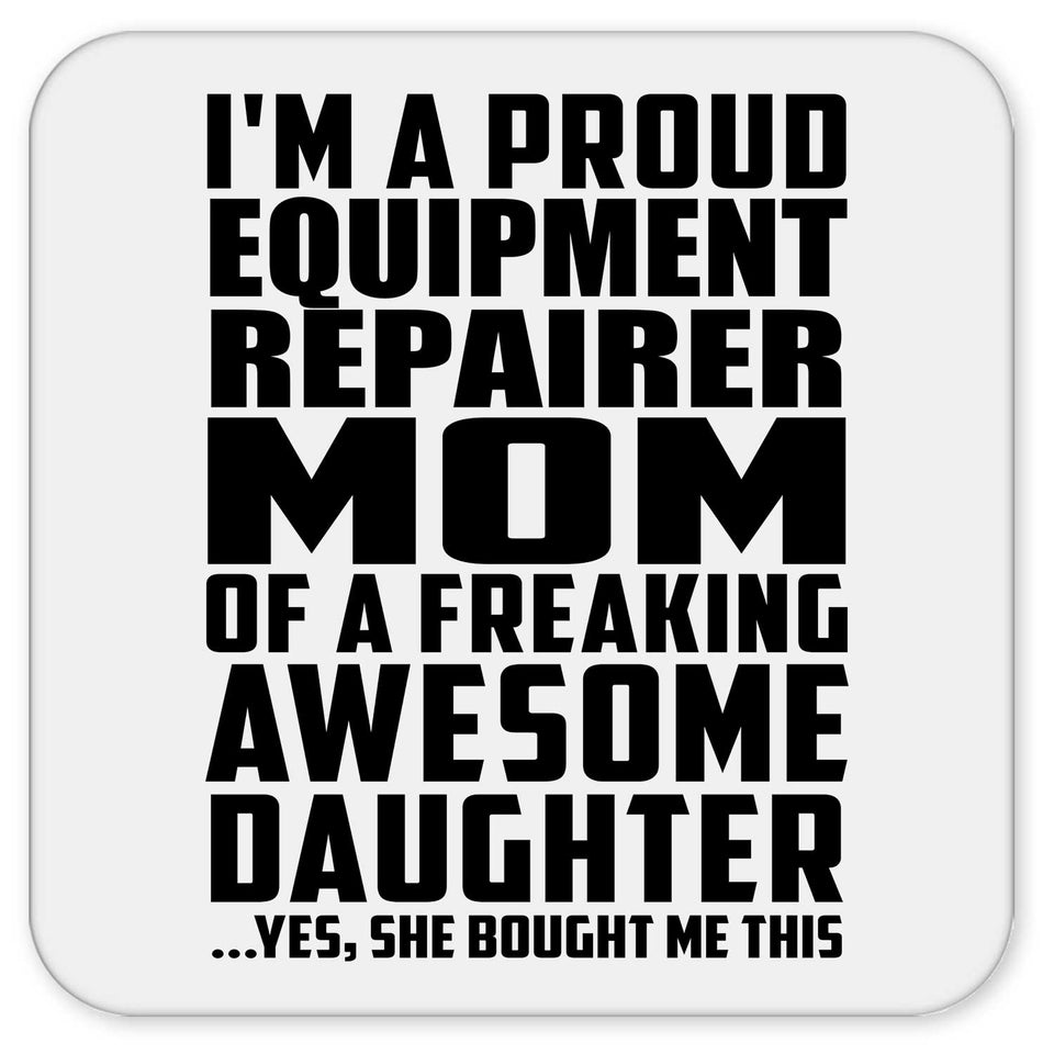 Proud Equipment Repairer Mom Of Awesome Daughter - Drink Coaster