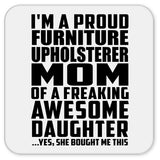 Proud Furniture Upholsterer Mom Of Awesome Daughter - Drink Coaster