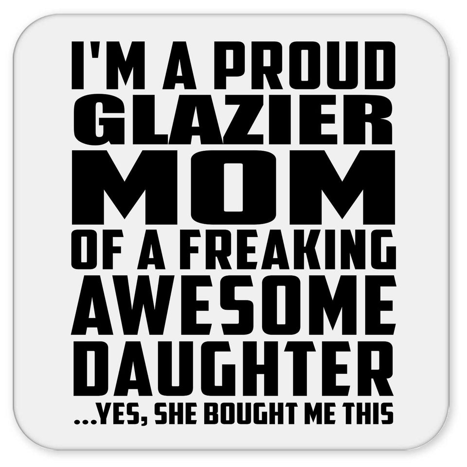 Proud Glazier Mom Of Awesome Daughter - Drink Coaster