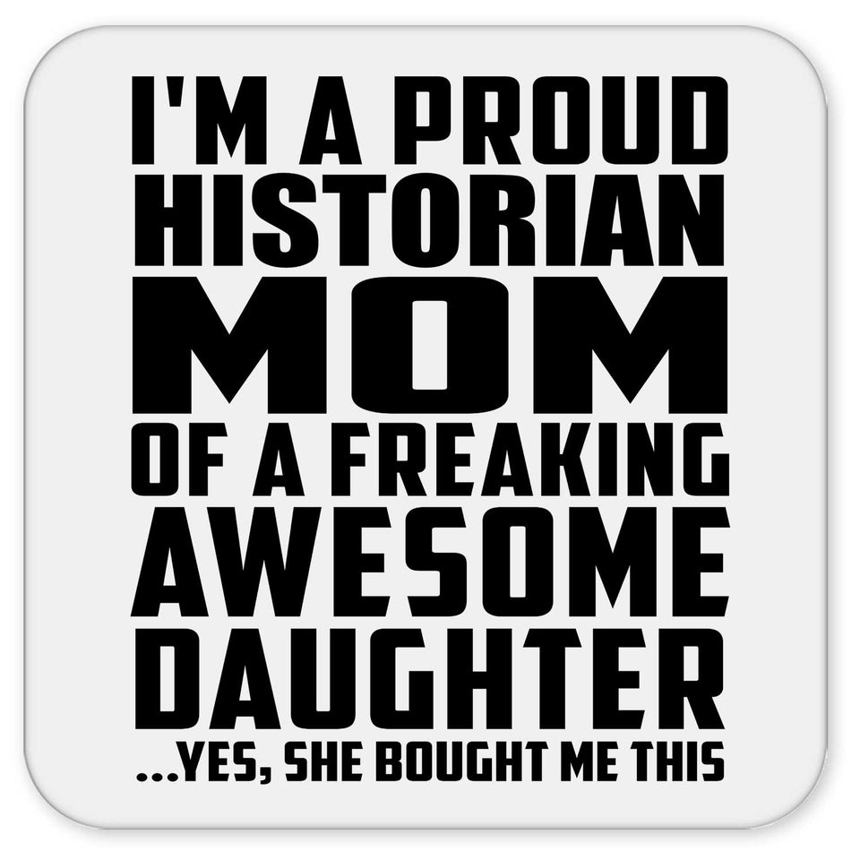 Proud Historian Mom Of Awesome Daughter - Drink Coaster