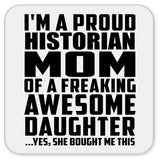 Proud Historian Mom Of Awesome Daughter - Drink Coaster