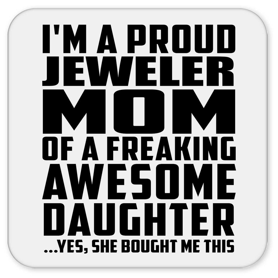 Proud Jeweler Mom Of Awesome Daughter - Drink Coaster