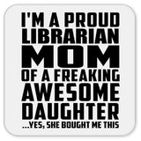 Proud Librarian Mom Of Awesome Daughter - Drink Coaster