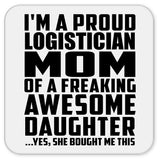 Proud Logistician Mom Of Awesome Daughter - Drink Coaster