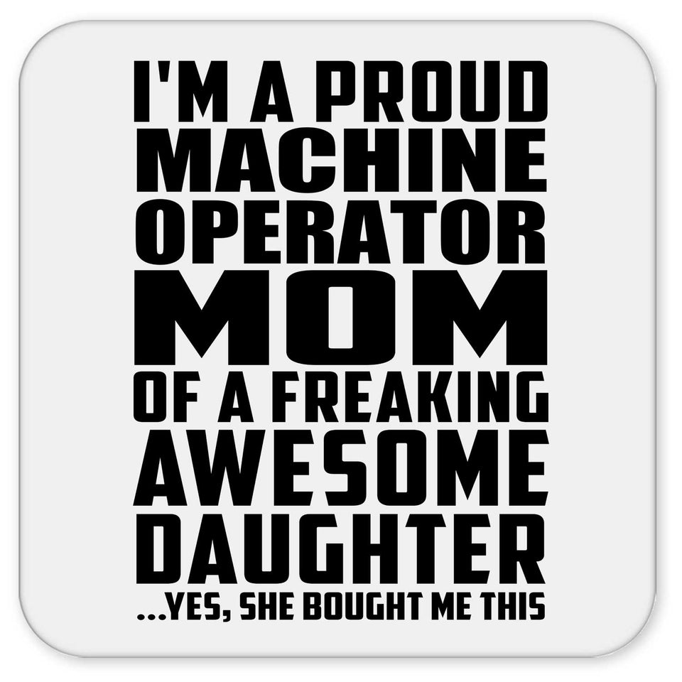 Proud Machine Operator Mom Of Awesome Daughter - Drink Coaster