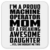 Proud Machine Operator Mom Of Awesome Daughter - Drink Coaster