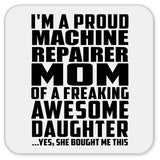 Proud Machine Repairer Mom Of Awesome Daughter - Drink Coaster
