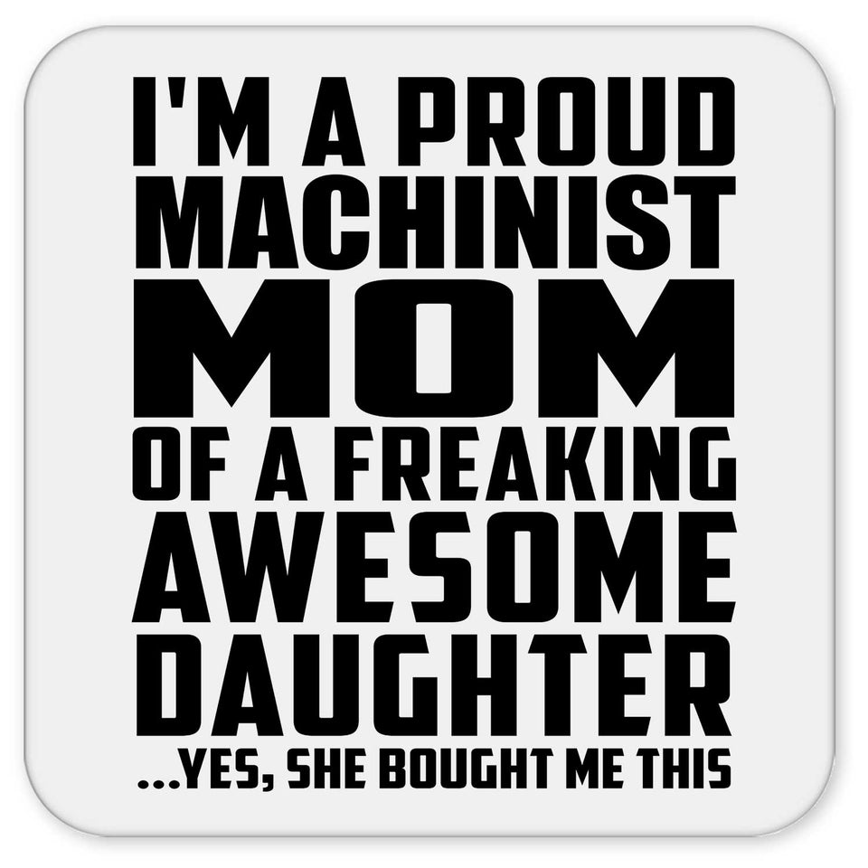 Proud Machinist Mom Of Awesome Daughter - Drink Coaster