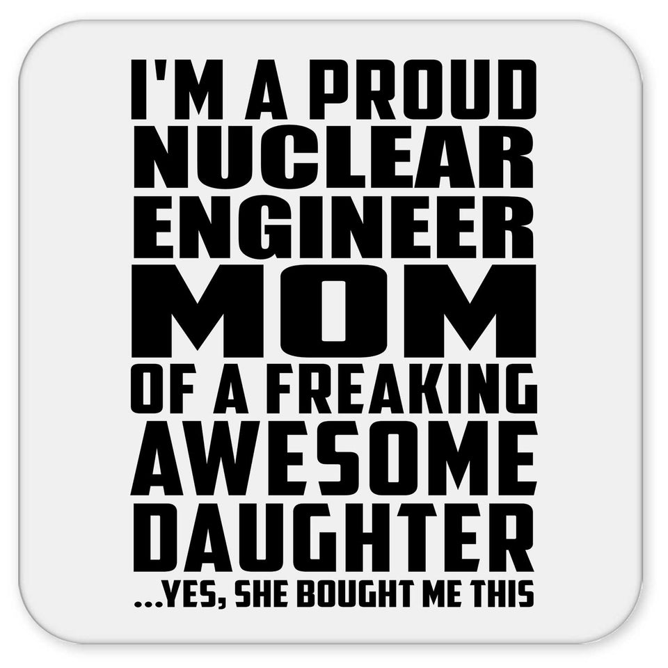 Proud Nuclear Engineer Mom Of Awesome Daughter - Drink Coaster