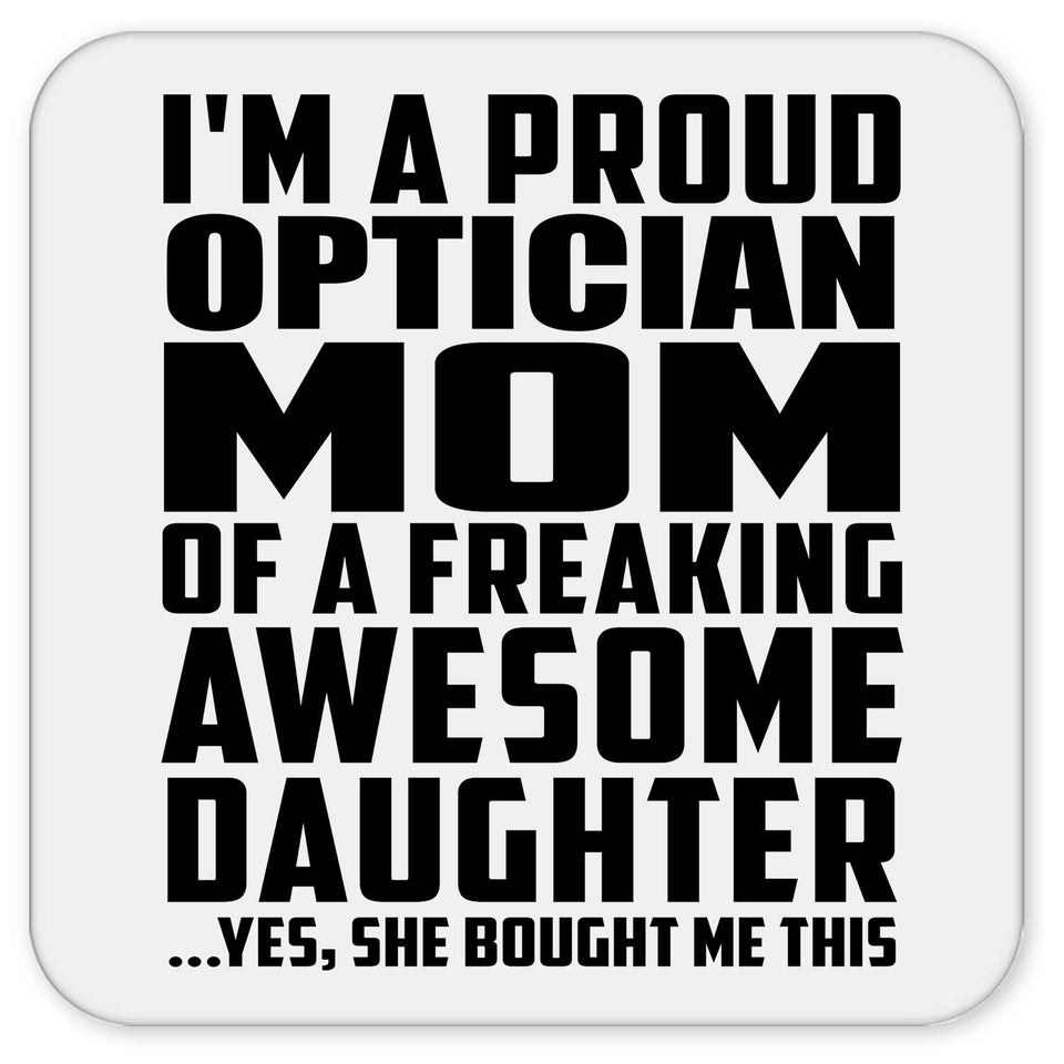 Proud Optician Mom Of Awesome Daughter - Drink Coaster