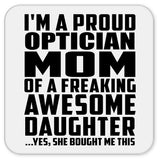 Proud Optician Mom Of Awesome Daughter - Drink Coaster