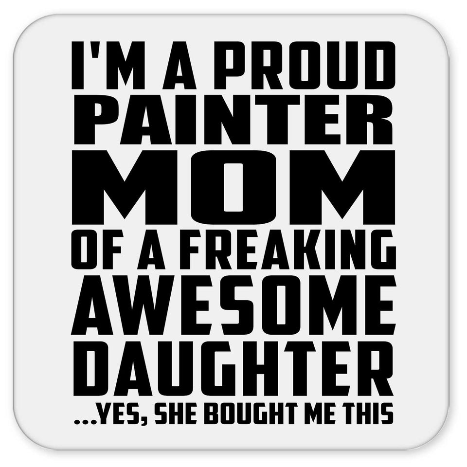 Proud Painter Mom Of Awesome Daughter - Drink Coaster