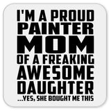 Proud Painter Mom Of Awesome Daughter - Drink Coaster
