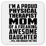 Proud Physical Therapist Mom Of Awesome Daughter - Drink Coaster