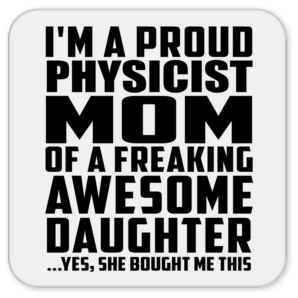 Proud Physicist Mom Of Awesome Daughter - Drink Coaster