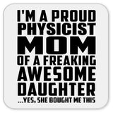 Proud Physicist Mom Of Awesome Daughter - Drink Coaster