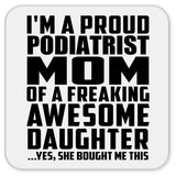 Proud Podiatrist Mom Of Awesome Daughter - Drink Coaster