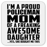 Proud Policeman Mom Of Awesome Daughter - Drink Coaster