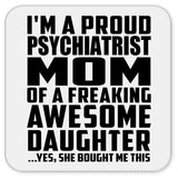Proud Psychiatrist Mom Of Awesome Daughter - Drink Coaster