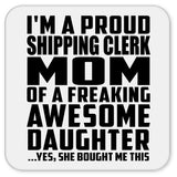 Proud Shipping Clerk Mom Of Awesome Daughter - Drink Coaster
