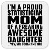 Proud Statistician Mom Of Awesome Daughter - Drink Coaster