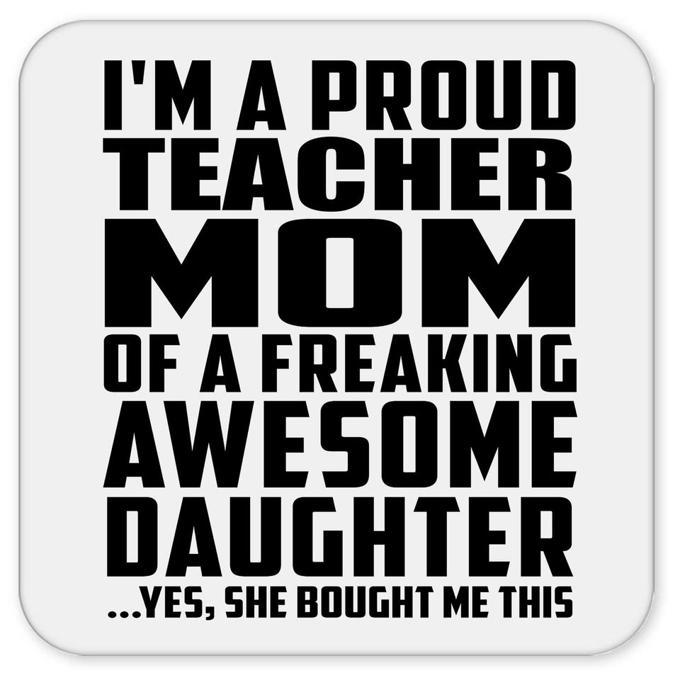 Proud Teacher Mom Of Awesome Daughter - Drink Coaster