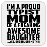 Proud Typist Mom Of Awesome Daughter - Drink Coaster