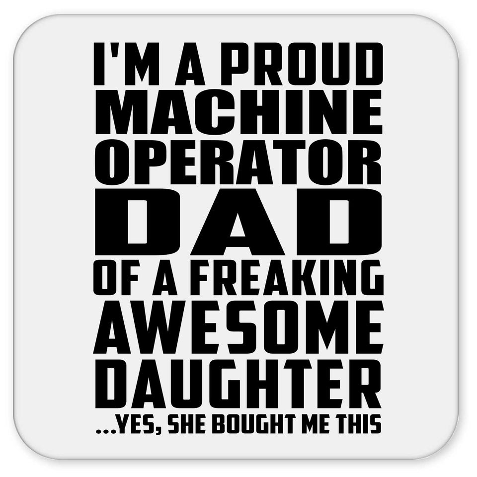 Proud Machine Operator Dad Of Awesome Daughter - Drink Coaster