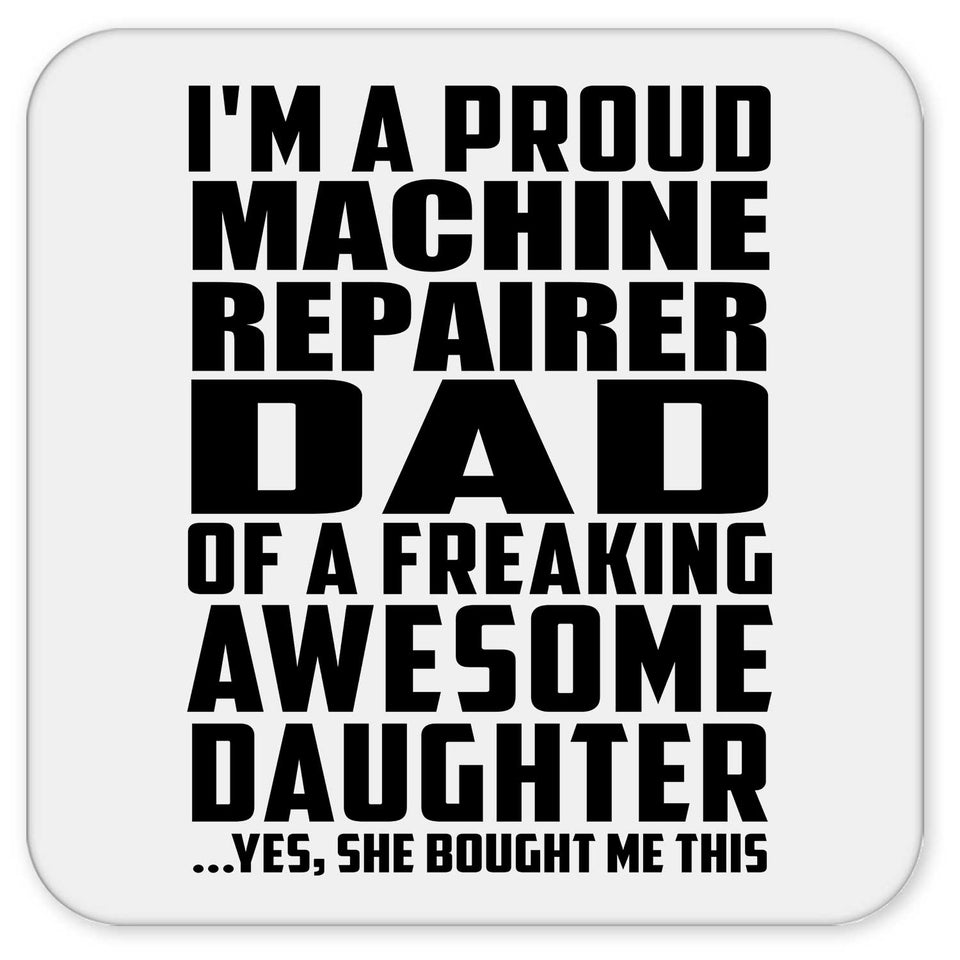 Proud Machine Repairer Dad Of Awesome Daughter - Drink Coaster