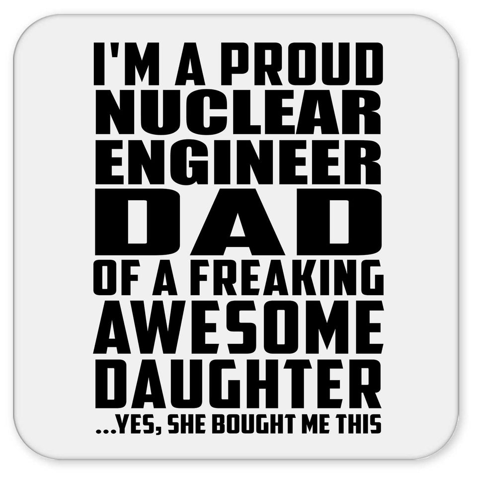 Proud Nuclear Engineer Dad Of Awesome Daughter - Drink Coaster